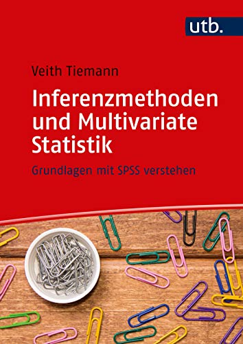 Inferenzmethoden und Multivariate Statistik: Grundlagen mit SPSS verstehen