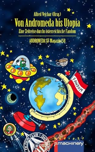 VON ANDROMEDA BIS UTOPIA: Eine Zeitreise durchs österreichische Fandom (AndroSF: Die SF-Reihe für den Science Fiction Club Deutschland e.V. (SFCD)) VON ANDROMEDA BIS UTOPIA: Eine Zeitreise durchs österreichische Fandom (AndroSF: Die SF-Reihe für den Science Fiction Club Deutschland e.V. (SFCD))