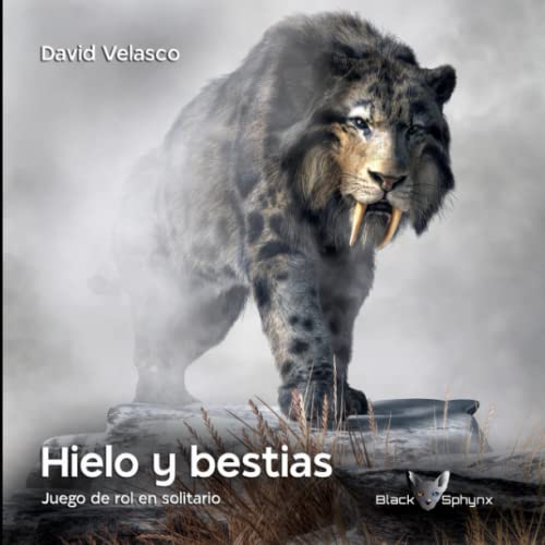 Hielo y bestias: Juego de rol en solitario (‘Black Sphynx’, juegos de rol en solitario, Band 3) von Independently published
