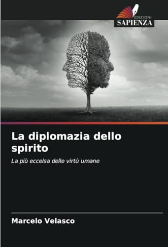 La diplomazia dello spirito: La più eccelsa delle virtù umane von Edizioni Sapienza