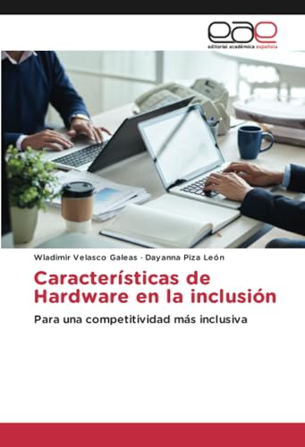 Características de Hardware en la inclusión: Para una competitividad más inclusiva von Editorial Académica Española
