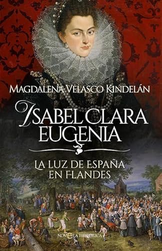 Isabel Clara Eugenia: La luz de España en Flandes (Novela histórica) von LA ESFERA DE LOS LIBROS, S.L.