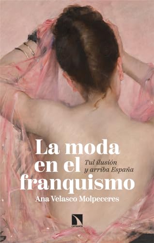 La moda en el franquismo: Tul ilusión y arriba España (Mayor, Band 1001) von Los Libros de la Catarata