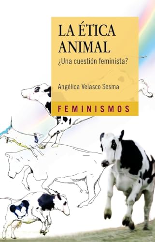La ética animal : ¿una cuestión feminista? (Feminismos) von Cátedra