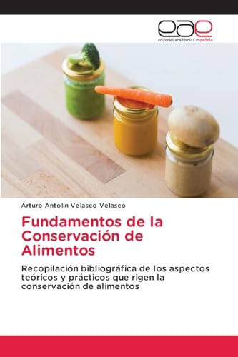 Fundamentos de la Conservación de Alimentos: Recopilación bibliográfica de los aspectos teóricos y prácticos que rigen la conservación de alimentos von Editorial Académica Española
