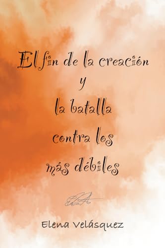 El fin de la creación y la batalla contra los más débiles