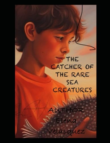 THE CATCHER OF RARE SEA CREATURES von Independently published