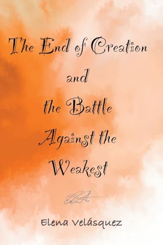 The End of Creation and the Battle Against the Weakest von ibukku, LLC