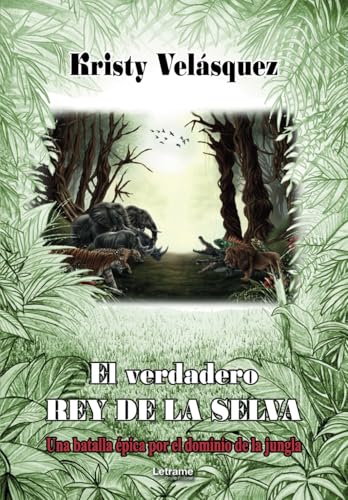 El verdadero rey de la selva: Una batalla épica por el dominio de la jungla (Fantasía, Band 1) von Letrame S.L.