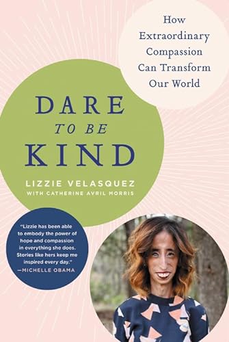 Dare to Be Kind: How Extraordinary Compassion Can Transform Our World von Hachette