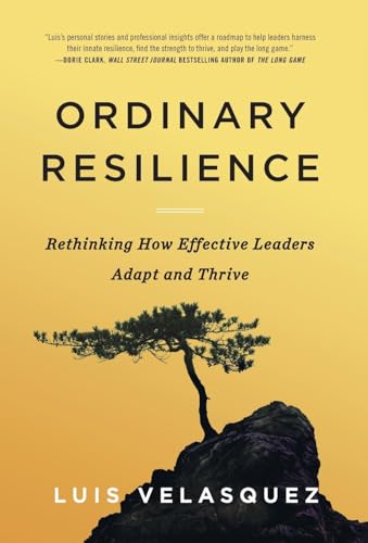 Ordinary Resilience: Rethinking How Effective Leaders Adapt and Thrive von Lioncrest Publishing