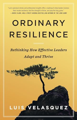 Ordinary Resilience: Rethinking How Effective Leaders Adapt and Thrive von Lioncrest Publishing