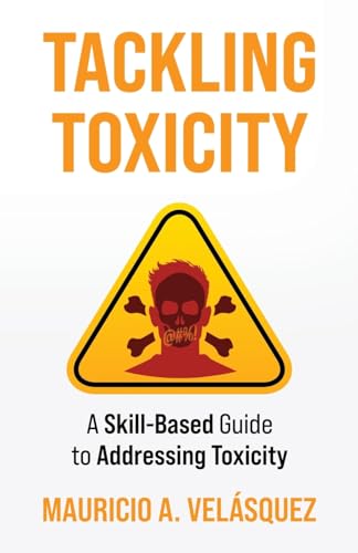 Tackling Toxicity: A Skill-Based Guide to Addressing Toxicity von Manuscripts LLC