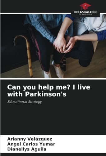 Can you help me? I live with Parkinson's: Educational Strategy von Our Knowledge Publishing