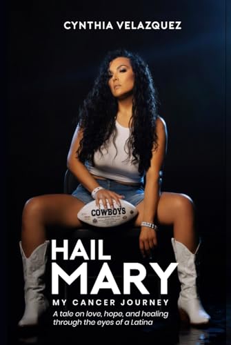 Hail Mary - My Cancer Journey: A Tale of Love, Hope, and Healing Through the Eyes of a Latina von Self-Publish