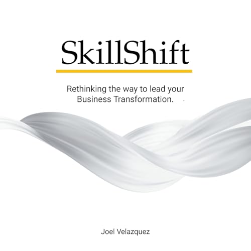SkillShift: Rethinking the way to lead your Business Transformation. von iUniverse