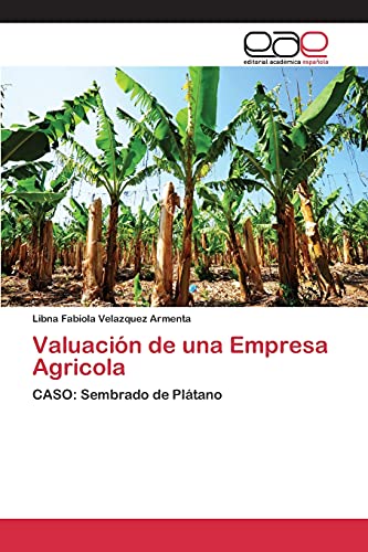 Valuación de una Empresa Agricola: CASO: Sembrado de Plátano Valuación de una Empresa Agricola: CASO: Sembrado de Plátano von EAE Editorial Academia Espanola