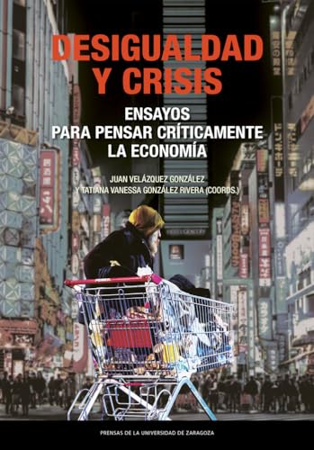 Desigualdad y crisis. Ensayos para pensar críticamente la economía (Estudios, Band 51) von Prensas de la Universidad de Zaragoza