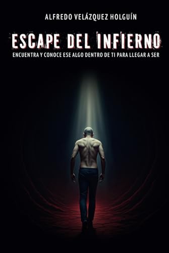 Escape del infierno: Encuentra y conoce ESE ALGO dentro de ti para llegar a SER von Barker Publishing LLC