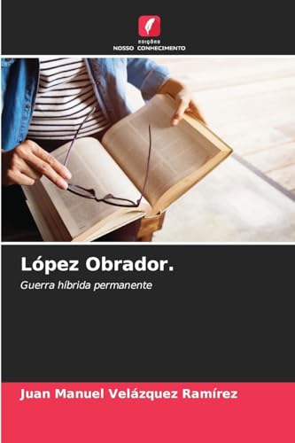 López Obrador.: Guerra híbrida permanente von Edições Nosso Conhecimento