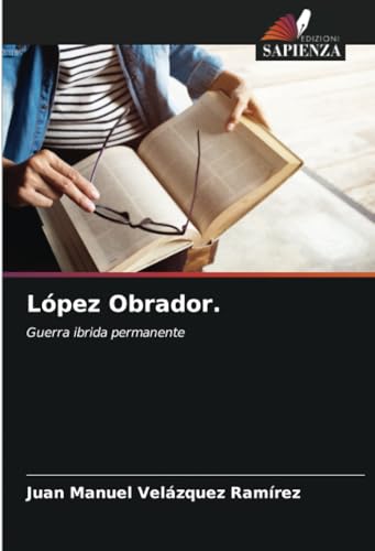 López Obrador.: Guerra ibrida permanente von Edizioni Sapienza