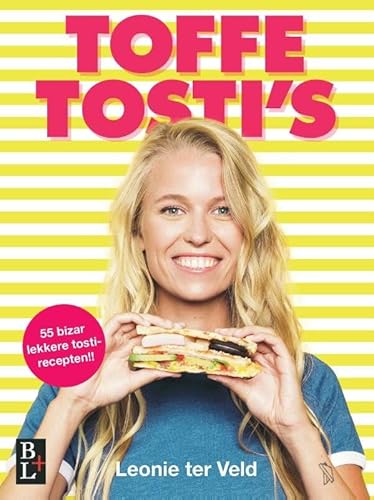 Toffe tosti's: 55 bizar lekkere tosti-recepten!! von Bertram + de Leeuw Uitgevers BV