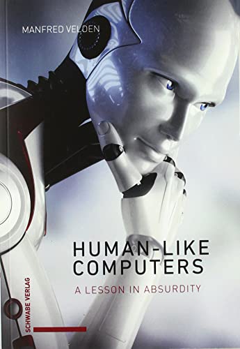 Human-like Computers: A Lesson in Absurdity von Schwabe Verlagsgruppe AG Schwabe Verlag