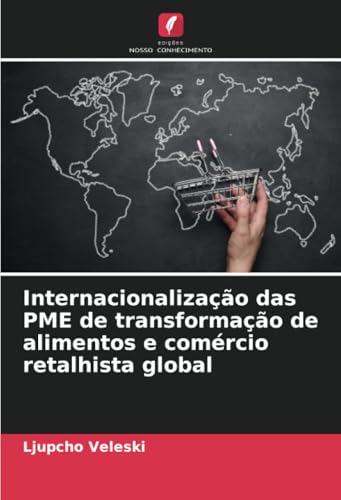 Internacionalização das PME de transformação de alimentos e comércio retalhista global von Edições Nosso Conhecimento
