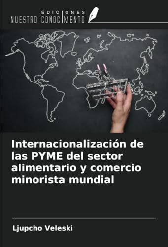 Internacionalización de las PYME del sector alimentario y comercio minorista mundial von Ediciones Nuestro Conocimiento