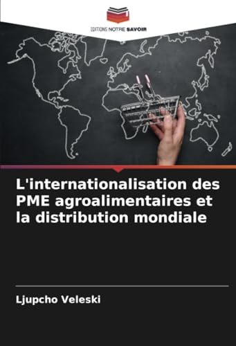 L'internationalisation des PME agroalimentaires et la distribution mondiale von Editions Notre Savoir