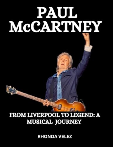 Paul McCartney: From Liverpool to Legend: A Musical Journey von Independently published