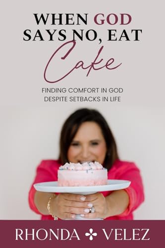 When God Says No, Eat Cake: Finding Comfort in God Despite Setbacks in Life von She Rises Studios Publishing