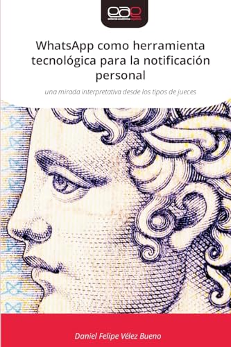 WhatsApp como herramienta tecnológica para la notificación personal: una mirada interpretativa desde los tipos de jueces von Editorial Académica Española