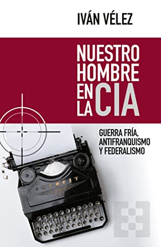 Nuestro hombre en la CIA: Guerra Fría, antifranquismo y federalismo (NUEVO ENSAYO, Band 61) von ENCUENTRO