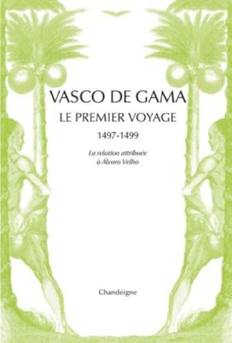 Vasco de Gama. Le premier voyage (1497-1499): Le premier voyage aux Indes 1497-1499