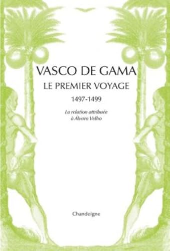 Vasco de Gama. Le premier voyage (1497-1499): Le premier voyage aux Indes 1497-1499 von CHANDEIGNE