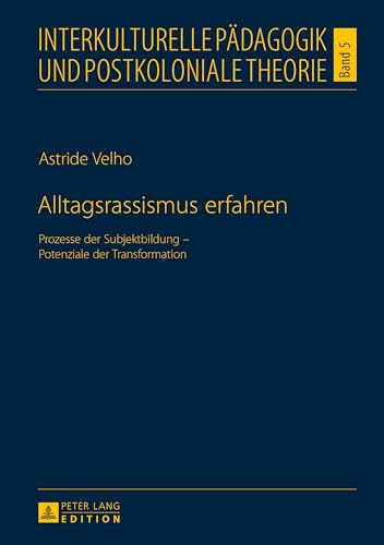 Alltagsrassismus erfahren: Prozesse der Subjektbildung – Potenziale der Transformation (Interkulturelle Pädagogik und postkoloniale Theorie, Band 5) von Lang, Peter GmbH