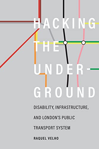 Hacking the Underground: Disability, Infrastructure, and London's Public Transport System (Feminist Technosciences) von University of Washington Press