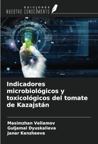 Indicadores microbiológicos y toxicológicos del tomate de Kazajstán von Ediciones Nuestro Conocimiento
