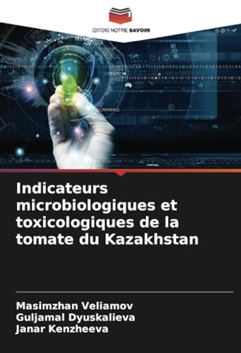 Indicateurs microbiologiques et toxicologiques de la tomate du Kazakhstan von Editions Notre Savoir