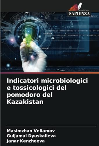 Indicatori microbiologici e tossicologici del pomodoro del Kazakistan von Edizioni Sapienza