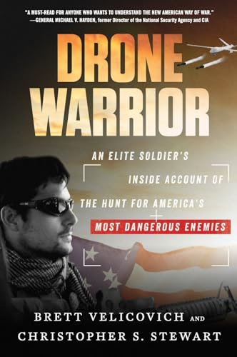 DRONE WARRIOR: An Elite Soldier's Inside Account of the Hunt for America's Most Dangerous Enemies