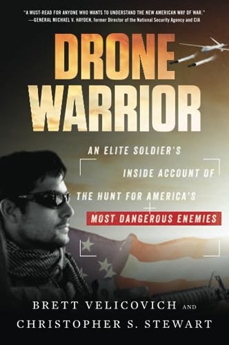 DRONE WARRIOR: An Elite Soldier's Inside Account of the Hunt for America's Most Dangerous Enemies