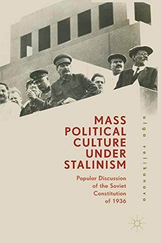 Mass Political Culture Under Stalinism: Popular Discussion of the Soviet Constitution of 1936