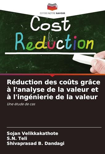 Réduction des coûts grâce à l'analyse de la valeur et à l'ingénierie de la valeur: Une étude de cas von Editions Notre Savoir