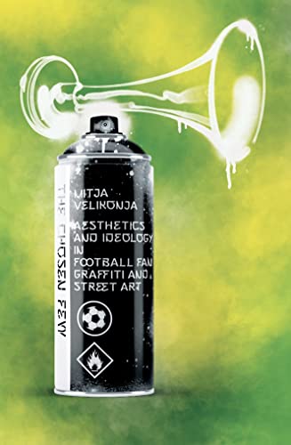 The Chosen Few: Aesthetics and Ideology in Football Fan Graffiti and Street Art von DoppelHouse Press