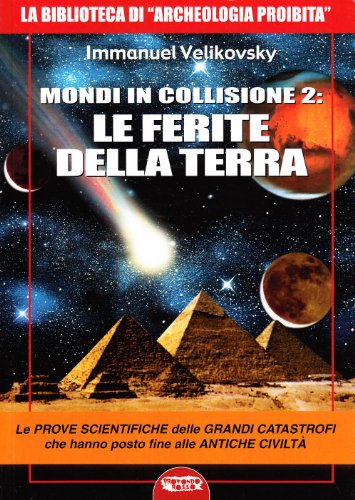 Mondi in collisione 2: le ferite della terra. Le prove scientifiche delle grandi catastrofi che hanno posto fine alle antiche civiltà (La biblioteca di Archeologia Mysteriosa) von Brand: Mondo Ignoto
