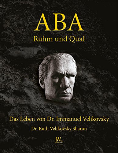 Aba-Ruhm und Qual: Das Leben von Dr. Immanuel Velikovsky
