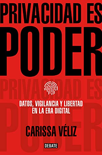 Privacidad es poder: Datos, vigilancia y libertad en la era digital (Sociedad) von DEBATE