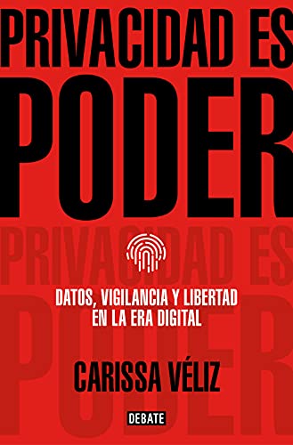 Privacidad es poder: Datos, vigilancia y libertad en la era digital (Sociedad)